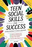 Teen Social Skills for Success: A New Approach to build Confidence, Improve Communication, Set Healthy Boundaries, and Make True Friends, For a Happier More Connected Life