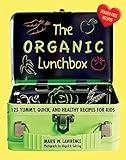 The Organic Lunchbox: 125 Yummy, Quick, and Healthy Recipes for Kids