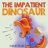 The Impatient Dinosaur: (Children's Books About Emotions & Feelings, Kids Ages 3 5, Preschool, Kindergarten) (Kids Books about Feelings)