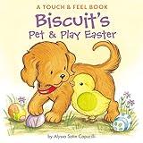 Biscuit's Pet & Play Easter: A Touch & Feel Book: An Easter And Springtime Book For Kids