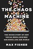 The Chaos Machine: The Inside Story of How Social Media Rewired Our Minds and Our World