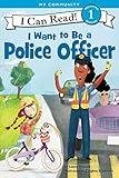 I Want to Be a Police Officer: A My Community I Can Read (I Can Read Level 1)