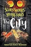 Scary Stories for Young Foxes: The City (Scary Stories for Young Foxes, 2)