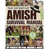 The Definitive Amish Survival Manual: A Practical Guide to Protect Your Family, Support Everyday Wellness Naturally and Build Off-Grid Food Security Even If You’re Not Handy or Feeling Overwhelmed