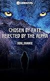 Chosen by Fate, Rejected by the Alpha: Book 1