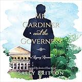 Mr. Gardiner and the Governess: A Regency Romance (Clairvoir Castle Romances, Book 1)