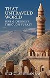 That Untravel'd World: Seven Journeys through Turkey