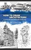 How to Draw Architecture: Illustrating Buildings and Cityscapes