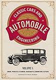 Classic Cars and Automobile Engineering Volume 1: Engine, Principles, Cylinders, Crankshafts, Carburetors, Clutches