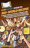 HowExpert Guide to 365+ World Recipes: A Daily Culinary Journey to Explore 365+ Global Recipes, Learn Cooking Skills, and Enjoy a New Flavor Every Day