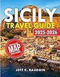 Sicily Travel Guide 2025-2026: Your Comprehensive Companion to the Island's Top Attractions, Local Delights, Ancient Ruins, Beaches, and Baroque ... Knowledge (New Updateed Travel series guide)