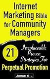 Internet Marketing Bible for Community Managers: Perpetual Promotion: 21 Proven Strategies for your Social Networks Success