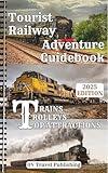 Tourist Railway Adventure Guidebook - Trains, Trolleys & Top Attractions: Explore Historic Lines, Mountain Passes, Coastal Rides, Steam Excursions & Must-See Rail Museums Across the USA & Canada