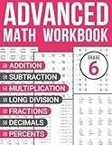 6th Grade Advanced Math Workbook: Addition, Subtraction, Multiplication, Long Division, Fractions, Decimals, and Percents Practice Sheets for Kids Ages 11-13