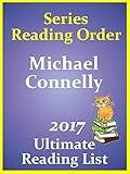 MICHAEL CONNELLY SERIES READING ORDER - ALL RECENT RELEASES - 2017: Michael Connelly Series Reading Order - Includes Harry Bosch Series Reading Order and ... Order (ULTIMATE READING LIST Book 4)