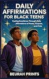 Daily Affirmations for Black Teens: Fueling Excellence Through Daily Affirmations of Power, Purpose, and Pride
