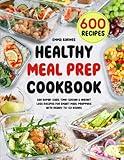 Healthy Meal Prep Cookbook: 600 Super-Easy, Time-Saving & Weight Loss Recipes For Smart Meal Preppers With Ready-To-Go Dishes (Low Carb, Vegetarian, Vegan, Plant Based, and More)