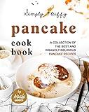 Simply Fluffy Pancake Cookbook: A Collection of the Best and Insanely Delicious Pancake Recipes