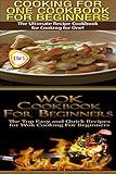 Cook Books Box Set #2: Cooking for One Cookbook for Beginners + Wok Cookbook for Beginners (Cooking, Cook Book Recipes, Cooking For One Wok Book, Wok Cookbook) ... Techniques, Cook Books, Wok Cook Book)