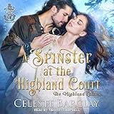 A Spinster at the Highland Court: A Second Chance Highlander Romance (The Highland Ladies, Book 1)