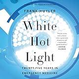 White Hot Light: Twenty-Five Years in Emergency Medicine