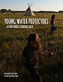 Young Water Protectors: A Story About Standing Rock (Young Native Boy Series)