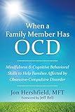 When a Family Member Has OCD: Mindfulness and Cognitive Behavioral Skills to Help Families Affected by Obsessive-Compulsive Disorder