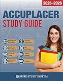 ACCUPLACER Study Guide: Spire Study System & Accuplacer Test Prep Guide with Accuplacer Practice Test Review Questions