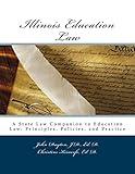 Illinois Education Law: A State Law Companion to Education Law: Principles, Policies, and Practice