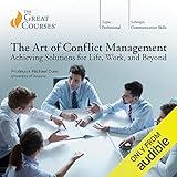 The Art of Conflict Management: Achieving Solutions for Life, Work, and Beyond