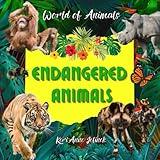 Endangered Animals - World of Animals, Endangered Animals Children's Book, Learn about Endangered Species, National Endangered Species Day (World of Animals Series)