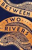 Between Two Rivers: Ancient Mesopotamia and the Birth of History