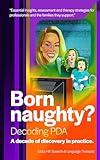 Born Naughty?: Decoding PDA: A Decade of Discovery in Practice