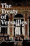 The Treaty of Versailles: A Concise History