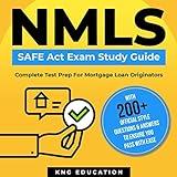 NMLS Safe Act Exam Study Guide - Complete Test Prep for Mortgage Loan Originators: With 200+ Official Style Questions & Answers to Ensure You Pass with Ease