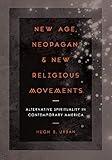 New Age, Neopagan, and New Religious Movements: Alternative Spirituality in Contemporary America