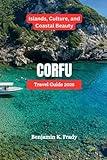 CORFU Travel Guide 2025: Islands, Culture, and Coastal Beauty