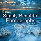 National Geographic Simply Beautiful Photographs (National Geographic Collectors Series)