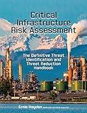 Critical Infrastructure Risk Assessment: The Definitive Threat Identification and Threat Reduction Handbook