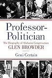 Professor-Politician: The Biography of Alabama Congressman Glen Browder