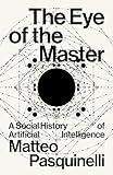 The Eye of the Master: A Social History of Artificial Intelligence