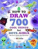 How to Draw 700 Cool Things for Boys and Girls Who Love Action and Adventure: Learn to Draw with Easy Step-by-Step Instructions: Art Books for Children Ages 6-8, 8-12, 13 & Up • Featuring the Blobbies