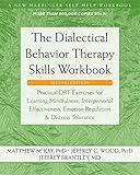 The Dialectical Behavior Therapy Skills Workbook: Practical DBT Exercises for Learning Mindfulness, Interpersonal Effectiveness, Emotion Regulation, ... (A New Harbinger Self-Help Workbook)