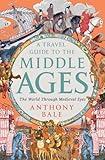 A Travel Guide to the Middle Ages: The World Through Medieval Eyes