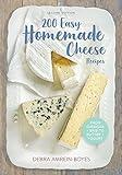 200 Easy Homemade Cheese Recipes: From Cheddar and Brie to Butter and Yogurt