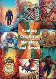 Fantasy Creatures, Monsters, and Heroes Coloring Book: Cool Coloring Book for Men, Young Adults, Teens, Pre Teens, and Boys for Fun, Relaxation, and Stress Relief