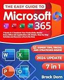 The Easy Guide to Microsoft 365: 7 Books in 1 Transform Your Productivity: Master Every Office 365 Application with Simple, Step-by-Step Tutorials and Become a Pro in No Time