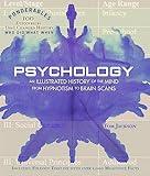 Psychology: An Illustrated History of the Mind from Hypnotism to Brain Scans (100 Ponderables) (Ponderables: 100 Discoveries That Changed History: Who Did What When)