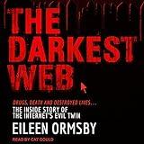 The Darkest Web: Drugs, Death and Destroyed Lives...the Inside Story of the Internet's Evil Twin