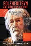 Solzhenitsyn and American Culture: The Russian Soul in the West (The Center for Ethics and Culture Solzhenitsyn Series)